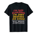 Im Not Sleeping Im Just Resting My Eyes Husband Dad Gift T-Shirt