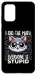 Coque pour Galaxy S20+ Graphique « I Did the Math Everyone Is Stupid Smart Cat Nerd »