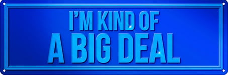 Tin Sign I'm Kind Of A Big Deal Blue 30.5x10.1cm