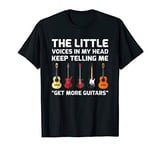 The Little Voices In My Head Keep Telling Me Get More Guitar T-Shirt