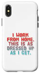 iPhone X/XS I Work From Home This Is As Dressed Up As I Get Funny Quote Case