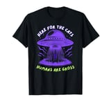 Here For The Cats Humans Are Gross UFO Cat Obduction T-Shirt