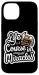 iPhone 14 Life Is A Course In Miracles ------ Case