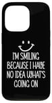 Coque pour iPhone 13 Pro I'm Smiling Because I Have No Idea What's Going On