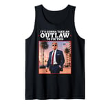 Trump 2024 It's Gonna Take an Outlaw HillBilly Felon to fix Tank Top