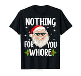 Nothing for You Whore: Offensive Christmas Dirty Santa Joke T-Shirt