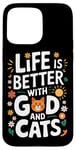 Coque pour iPhone 15 Pro Max La vie est meilleure avec Dieu et les chats | Funny Faith Religion