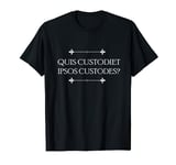 Quis Custodiet Ipsos Custodes Who Watches the Watchmen Latin T-Shirt