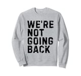 We're Not Going Back Kamala Harris 2024 Election Democrat Sweatshirt