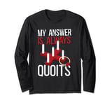 My Answer Is Always Quoits Outdoor Quoits Traditional Game Long Sleeve T-Shirt