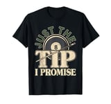 Just The Tip I Promise - Funny Pool Billiard Player T-Shirt