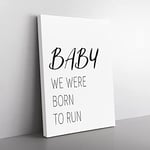 Baby We Were Born To Run Typography Quote Canvas Wall Art Print Ready to Hang, Framed Picture for Living Room Bedroom Home Office Décor, 60x40 cm (24x16 Inch)