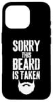 iPhone 16 Pro Sorry This Beard is Taken Funny Valentines Day for Him Case