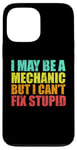 iPhone 13 Pro Max I May Be A Mechanic But I Can't Fix Stupid Sarcastic Car Case