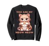 You Are My Meow Meow Sweet Cats Cat Dad Mom Couple Love Sweatshirt