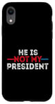 iPhone XR He is not my President funny shirt men women Case