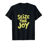 Seize The Joy Motivational Message Apparel T-Shirt