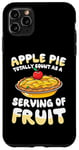 iPhone 11 Pro Max Apple Pie Totally Count As A Serving Of Fruit Case