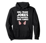 Will Trade Jokes For Christmas Tree Cakes Pullover Hoodie