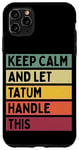 Coque pour iPhone 11 Pro Max Keep Calm And Let Tatum Handle This Funny Citation Retro