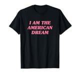 I Am The American Dream Shirt Y2k T-Shirt