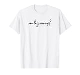 Voulez-Vous? Fun French Saying Valentines Anniversary Gift T-Shirt