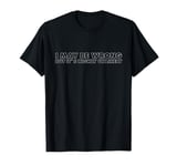 I May Be Wrong But It's Highly Unlikely Sarcasm Irony T-Shirt