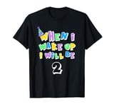 when i wake up i will be 2 T-Shirt