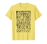 Funny Warning Sign May Start Talking About Garbage Trucks T-Shirt