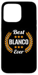 iPhone 15 Pro Max Best Blanco Ever Funny Saying First Name Blanco Case