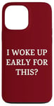 iPhone 13 Pro Max I Woke Up Early For This? Funny Christmas Family Gathering Case