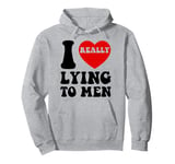 I Heart Love Lying To Men Funny Sarcastic Valentines Day BF Pullover Hoodie