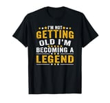 I'm Not Getting Old I'm Becoming A Legend Retro Vintage T-Shirt