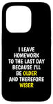 iPhone 15 Pro I Leave Homework To The Last Day - Funny School Sarcasm Pun Case