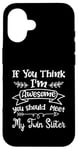 Coque pour iPhone 16 Funny If You Think I'm Awesome Meet My Twin Sister Humor