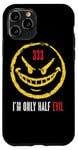 iPhone 11 Pro 333 I'm Only Half Evil Funny Sarcastic Saying Humor Case