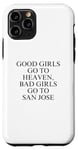 Coque pour iPhone 11 Pro Les bonnes filles vont au paradis, les mauvaises filles vont à San Jose