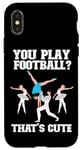 iPhone X/XS Ballet Dancer Dance Girl Ballerina You Play Football? That's Case