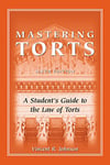 Mastering Torts: A Student's Guide to the Law of Torts