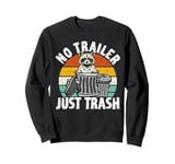 No trailer just trash Raccoon Trashcan Garbage Sweatshirt