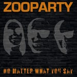 Zooparty  No Matter What You Say  LP/Vinyl