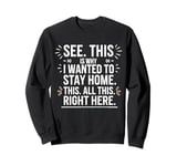 See This Is Why I Wanted To Stay Home This All This Right Sweatshirt