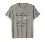 2024 Kamala Harris For President - We Are Not Going Back T-Shirt