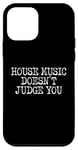 iPhone 12 mini House Music Doesn't Judge You - DJs of House Music Case