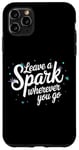 iPhone 11 Pro Max Leave a Spark wherever you go Case