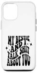 iPhone 12/12 Pro my bestie and i talk shit about you (on back) Case