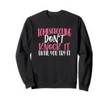 Home School Don't Knock it Until Try It Homeschool Sweatshirt