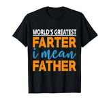 World Greatest Farter I Mean Father T-Shirt