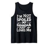 I'm Not Spoiled My Grandma Just Love Me Family Tank Top