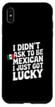 Coque pour iPhone XS Max Citations mexicaines I Didn't Ask To Be Mexican I Just Got Lucky